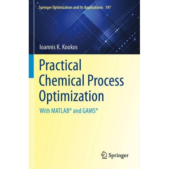 Springer Optimization and Its Applicatio Practical Chemical Process Optimization: With Matlab(r) and Gams(r), Book 197, (Paperback)