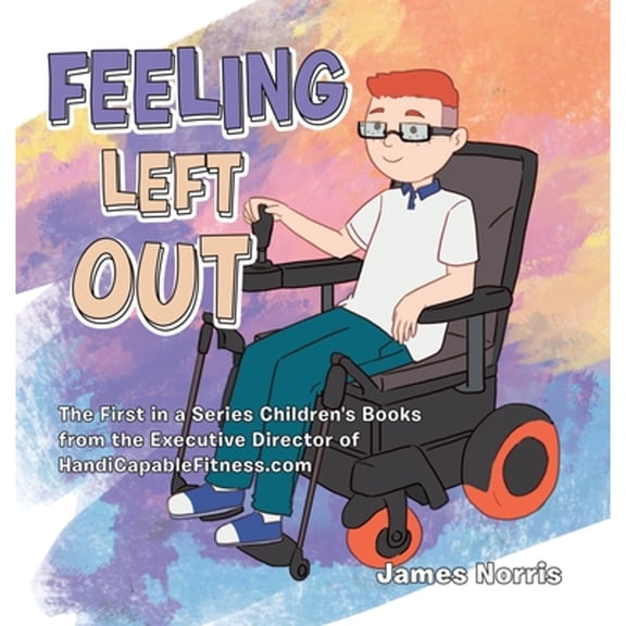 Pre-Owned Feeling Left Out: The First in a Series Children's Books from the Executive Director of (Hardcover) by James Norris