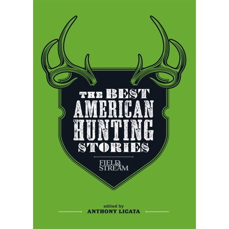 The Best American Hunting Stories (Field & (Field And Stream Best Of The Best)
