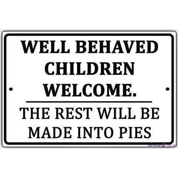 Street Sign Warning Plaque Well Behaved Children Welcome The Rest Will Be Made Into Pies Metal Tin Sign Wall Art Decor Safety Warning Signs for Outdoor & Indoor Office Sign Inch