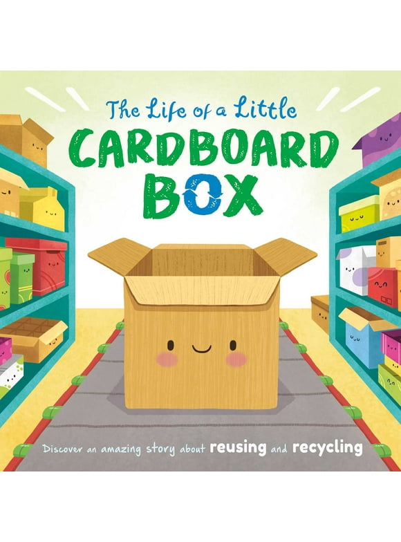 The Life of a Little Cardboard Box : Discover an Amazing Story About Reusing and Recycling-Padded Board Book (Board book)