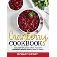 thumbnail image 1 of Cranberry Cookbook : Explore The Flavors of 101 Fantastic Cranberry Recipes From Classic to Exotic (Hardcover), 1 of 1