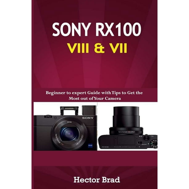 Sony RX100 VIII & VII Beginner to expert Guide with Tips to Get the