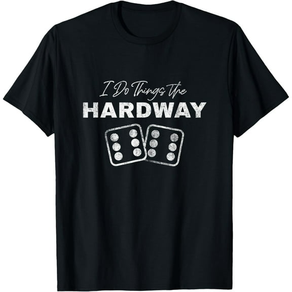 Casino Craps Player I Do Things The Hardway Gambler Dice 6's T-Shirt