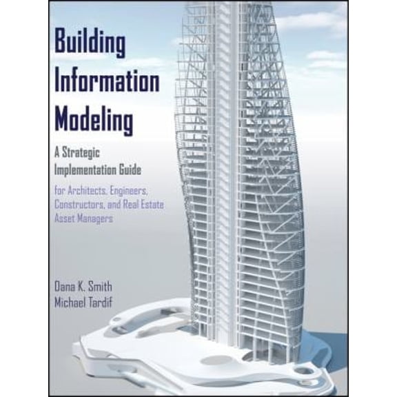 Pre-Owned Building Information Modeling: A Strategic Implementation Guide for Architects, Engineers, Constructors, and Real Estate Asset Managers (Hardcover) 0470250038 9780470250037