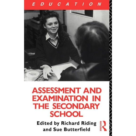 Assessment and Examination in the Secondary School: A Practical Guide for Teachers and Trainers, (Paperback)