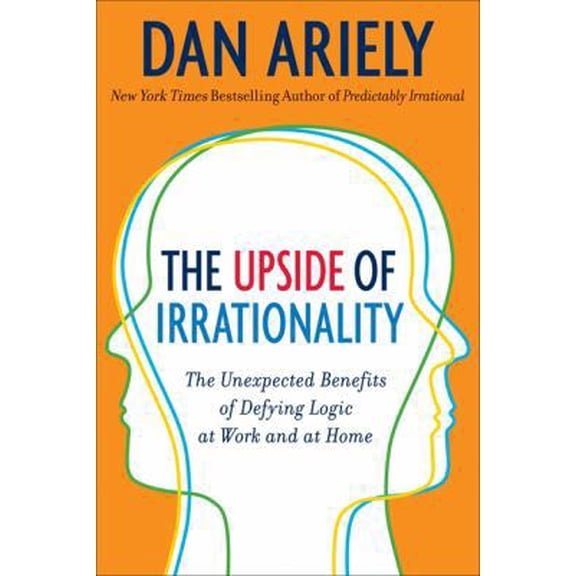 Pre-Owned The Upside of Irrationality: The Unexpected Benefits of Defying Logic at Work and Home (Unknown) 0062086448 9780062086440