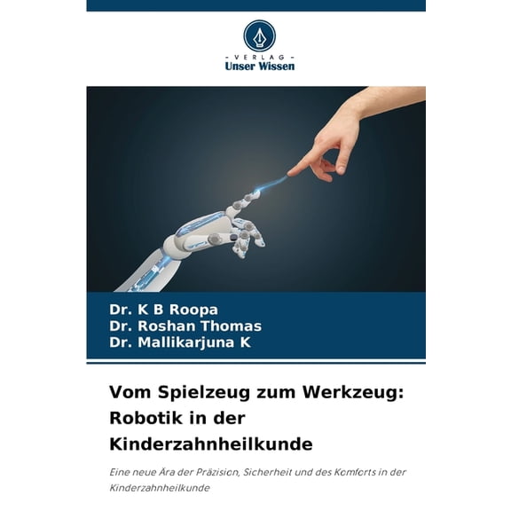 Vom Spielzeug zum Werkzeug: Robotik in der Kinderzahnheilkunde, (Paperback)