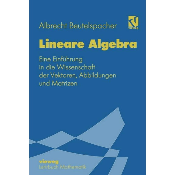 Mathematik FÃ¼r StudienanfÃ¤nger Lineare Algebra: Eine EinfÃ¼hrung in Die Wissenschaft Der Vektoren, Abbildungen Und Matrizen, (Paperback)