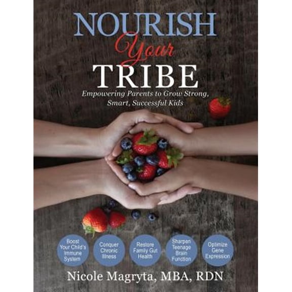 Pre-Owned Nourish Your Tribe: Empowering Parents to Grow Strong, Smart, Successful Kids (Hardcover) 1732829616 9781732829619