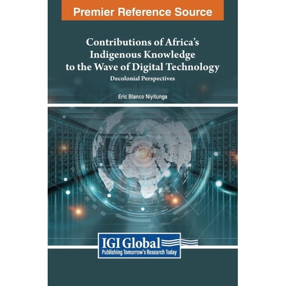 Contributions of Africa's Indigenous Knowledge to the Wave of Digital Technology: Decolonial Perspectives, (Hardcover)
