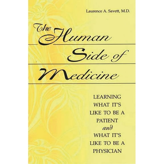 The Human Side of Medicine: Learning What It's Like to Be a Patient and What It's Like to Be a Physician, (Paperback)