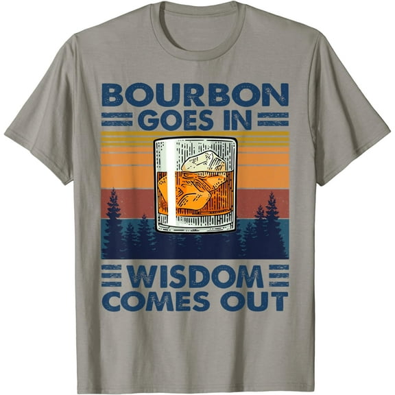 Bourbon Goes In Wisdom Comes Out Bourbon Drinking Lover Gift T-Shirt