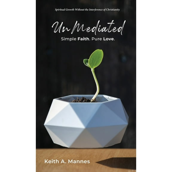 UnMediated: Spiritual Growth Without the Interference of Christianity, (Hardcover)