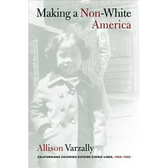 Pre-Owned Making a Non-White America: Californians Coloring Outside Ethnic Lines, 1925-1955 (Paperback) 0520253450 9780520253452