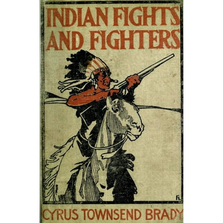 - Indian Fights & Fighters: Campaigns of Generals Custer, Miles, Crook, Terry, & Sheridan with the Sioux - eBook