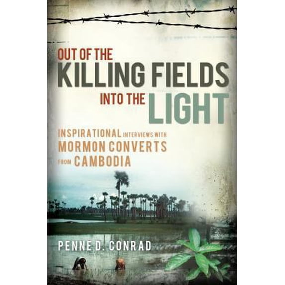 Pre-Owned Out of the Killing Fields Into the Light: Inspirational Interviews with Mormon Converts from Cambodia (Paperback) 1599555255 9781599555256