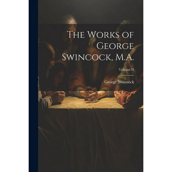 The Works of George Swincock, M.A.; Volume II (Paperback)