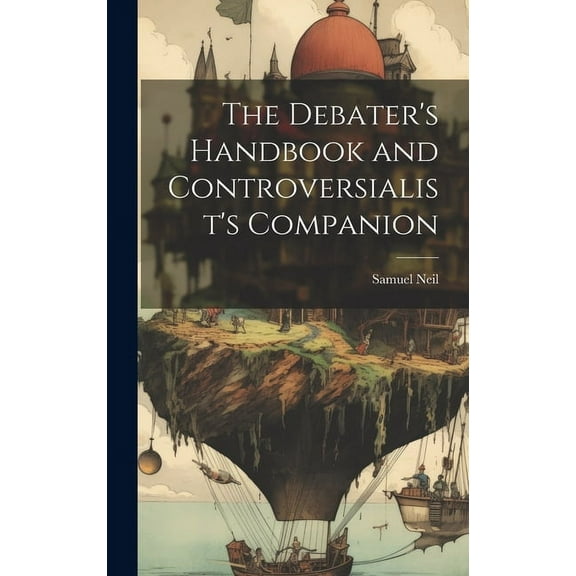 The Debater's Handbook and Controversialist's Companion (Hardcover)