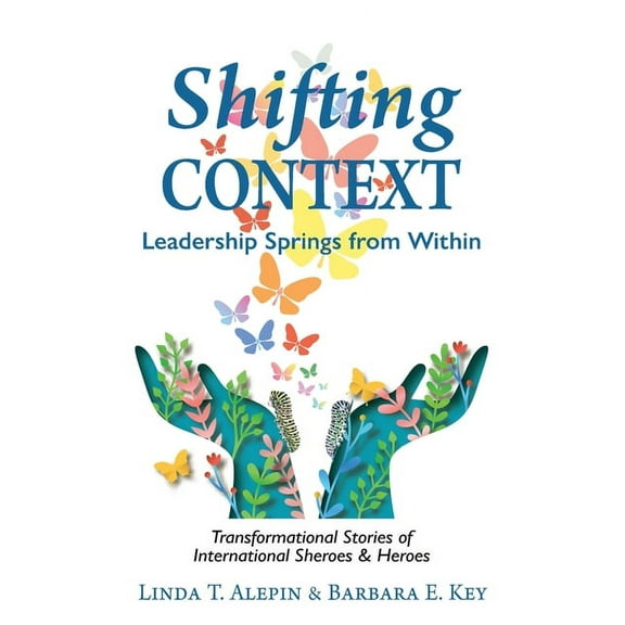 Shifting Context: Leadership Springs from Within, (Paperback)