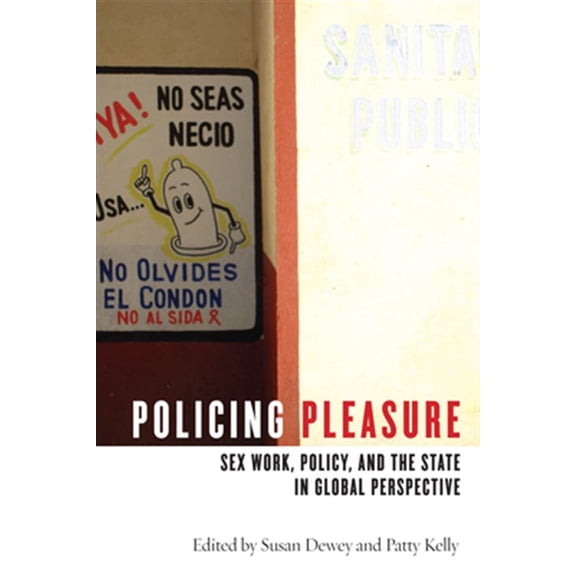 Pre-Owned Policing Pleasure: Sex Work, Policy, and the State in Global Perspective Paperback