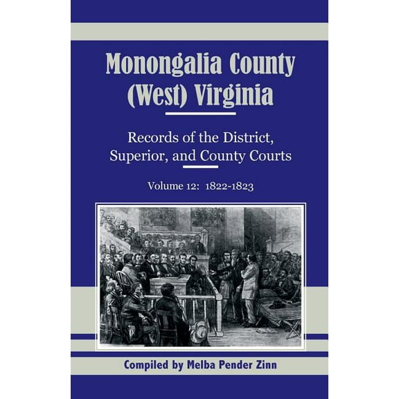 Monongalia County, (West) Virginia, Records of the District, Superior and County Courts, Volume 12: 1822-1823 (Paperback)
