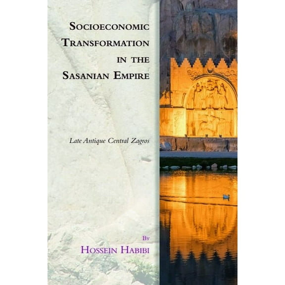 Edinburgh Studies in Ancient Persia Socioeconomic Transformation in the Sasanian Empire: Late Antique Central Zagros, (Hardcover)