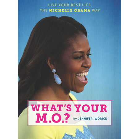 What's Your M.O.? : Live Your Best Life the Michelle Obama (Michelle Obama Best Outfits)