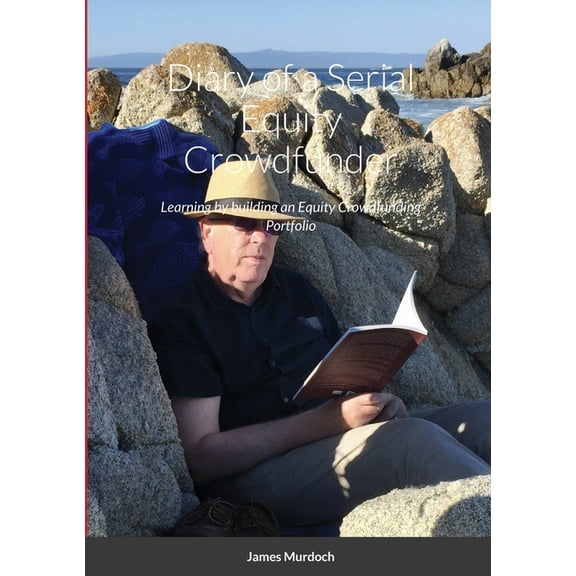 Diary of a Serial Equity Crowdfunder: Learning by building an Equity Crowdfunding Portfolio, (Paperback)
