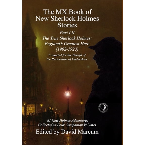 MX Book of New Sherlock Holmes Stories The MX Book of New Sherlock Holmes Stories Part LII: The True Sherlock Holmes: England's Greatest Hero (1902-1923), Book 52, (Hardcover)