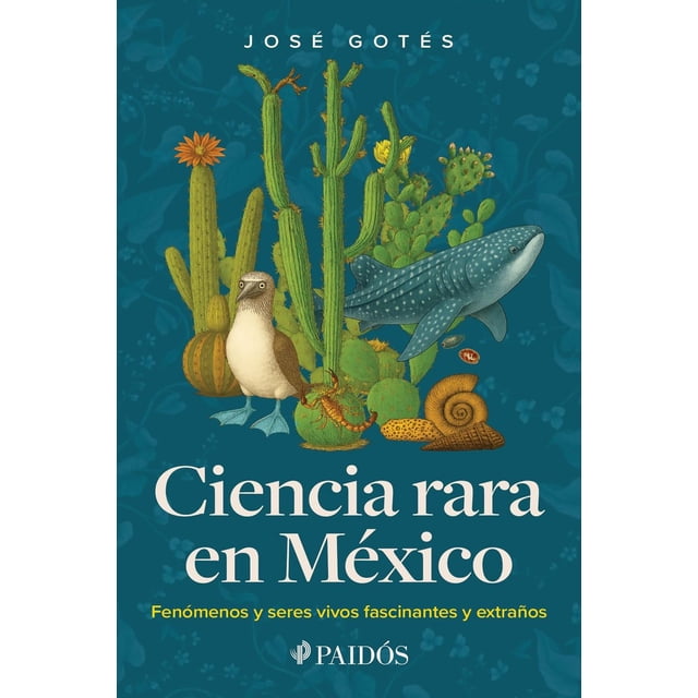 Ciencia Rara De México, de José Gotés Cano, Paidós, 2026