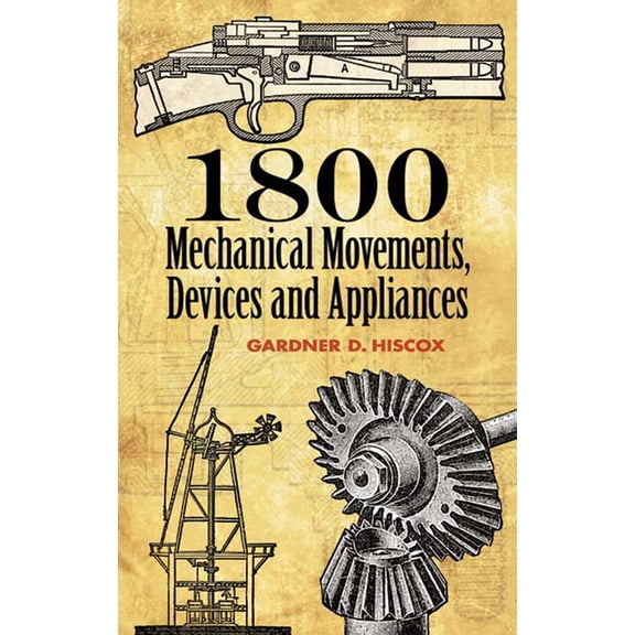 Dover Science Books 1800 Mechanical Movements: Devices and Appliances, (Paperback)