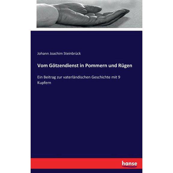 Vom Götzendienst in Pommern und Rügen: Ein Beitrag zur vaterländischen Geschichte mit 9 Kupfern, (Paperback)