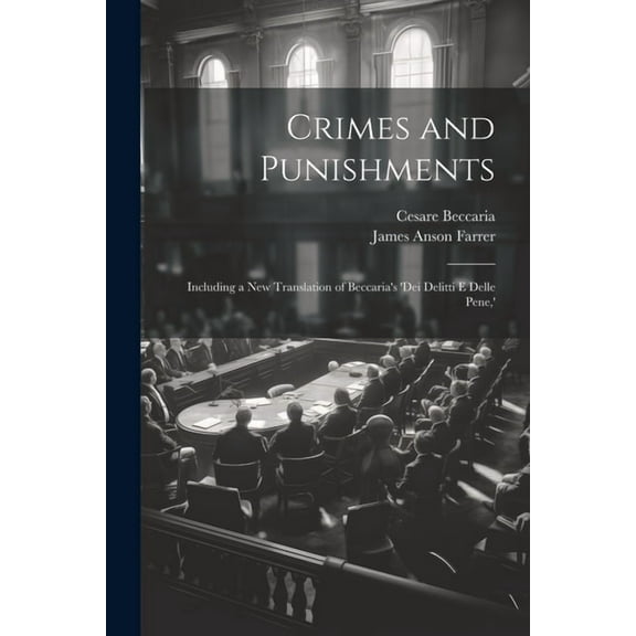 Crimes and Punishments: Including a New Translation of Beccaria's 'dei Delitti E Delle Pene, ', (Paperback)