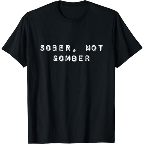 Sober Not Somber Funny Sobriety Recovery Addiction T-Shirt