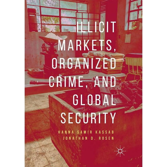 Illicit Markets, Organized Crime, and Global Security, (Paperback)