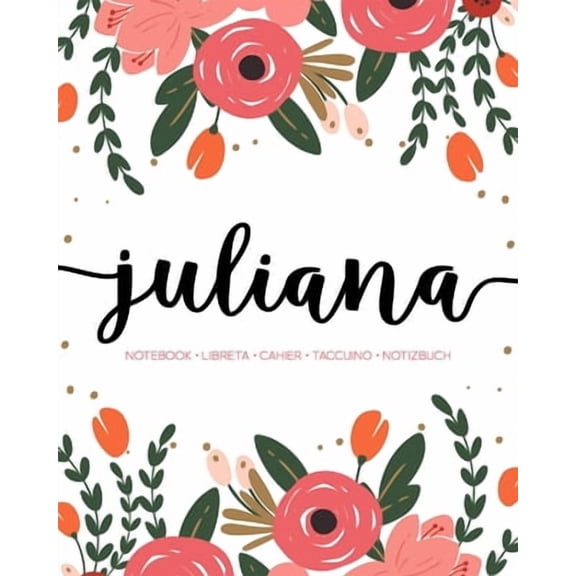 Juliana: Notebook - Libreta - Cahier - Taccuino - Notizbuch: 110 pages paginas seiten pagine: Modern Florals First Name