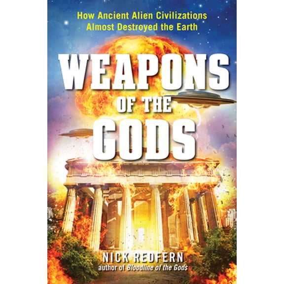 Pre-Owned Weapons of the Gods: How Ancient Alien Civilizations Almost Destroyed the Earth (Paperback) 163265038X 9781632650382