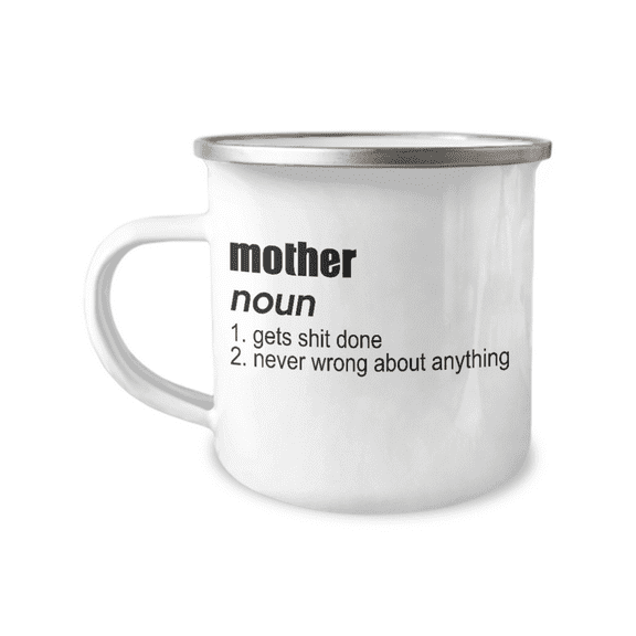 Moms Coffee Mug, Mother, Gets Shit Done, Never Wrong About Anything, mothers mug-12 oz Stainless Steel Enamel Finish White Camper Coffee Mug