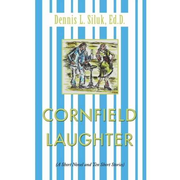 Cornfield Laughter : A Short Novel and Ten Short Stories