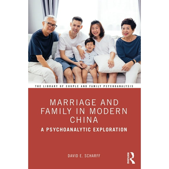 Library of Couple and Family Psychoanaly Marriage and Family in Modern China: A Psychoanalytic Exploration, (Paperback)