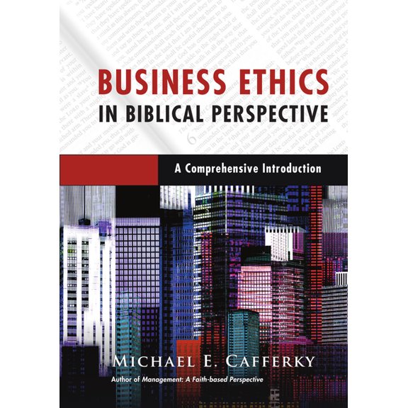 Business Ethics in Biblical Perspective: A Comprehensive Introduction, (Hardcover)
