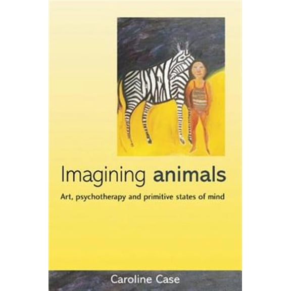 Pre-Owned Imagining Animals: Art, Psychotherapy and Primitive States of Mind (Hardcover)