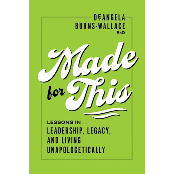 Made for This: Lessons in Leadership, Legacy, and Living Unapologetically, (Paperback)