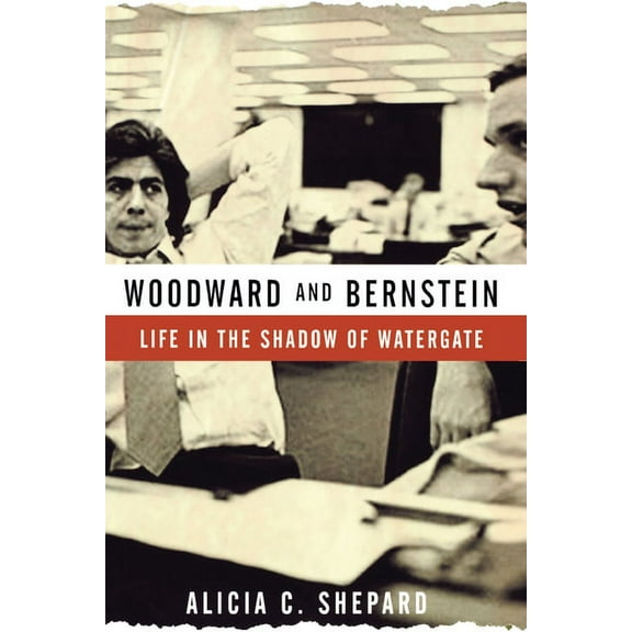 Woodward and Bernstein: Life in the Shadow of Watergate, (Paperback)