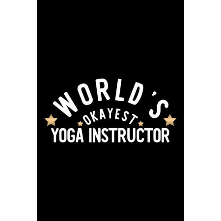 Nice Christmas Gift Ideas World's Okayest Yoga Instructor: Nice Notebook for Yoga Instructor - Funny Christmas Gift Idea for Yoga Instructor - Yoga Instructor Journal - 100 pages 6x9 inches (Paperback) ()