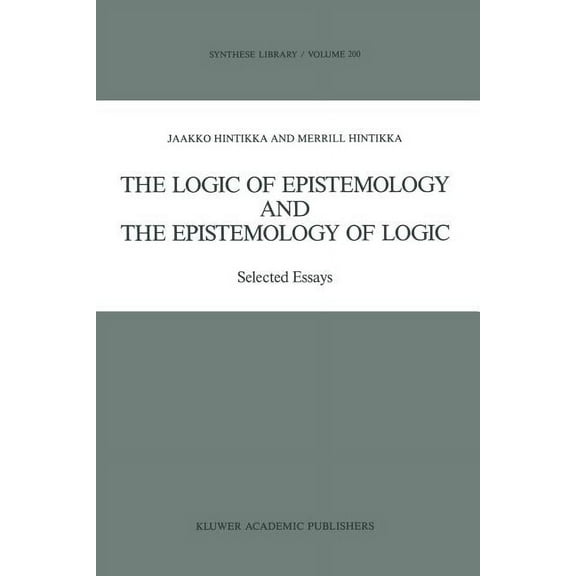 Synthese Library The Logic of Epistemology and the Epistemology of Logic: Selected Essays, Book 200, (Paperback)