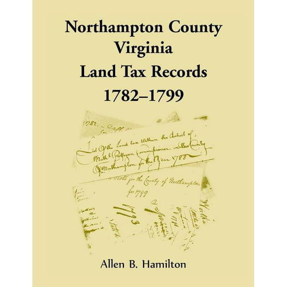 Northampton County, Virginia Land Tax Records, 1782-1799 (Paperback)