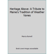 Heritage Above: A Tribute to Maine's Tradition of Weather Vanes, Used [Hardcover]