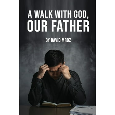 A WALK WITH GOD, OUR FATHER